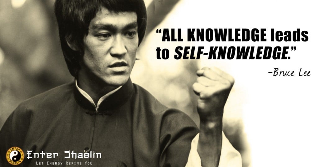 "All Knowledge leads to self-knowledge." - Bruce Lee