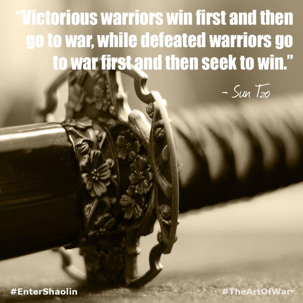 Enter Shaolin | “Victorious warriors win first and then go to war, while defeated warriors go to war first and then seek to win.” - Sun Tzu, The Art of War